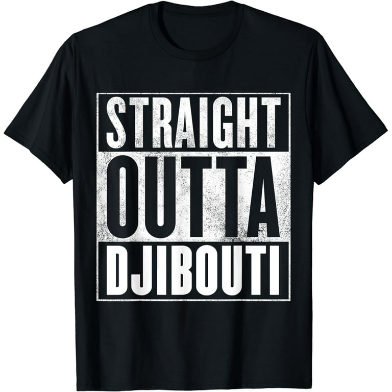 Djibouti T-Shirt - Straight Outta Djibouti Shirt Djibouti T-Shirt - Straight Outta Djibouti Shirt