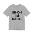 thumbnail image 1 of Djo Merch Uh-Oh I'm Basic T-shirt Fashion Unisex Men Women Shirt Short Sleeve Casual Graphic Tee, 1 of 2