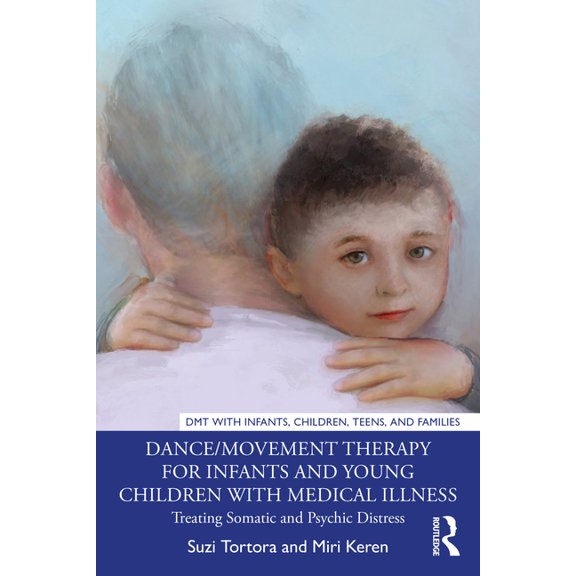 Dmt with Infants, Children, Teens and Fa Dance/Movement Therapy for Infants and Young Children with Medical Illness: Treating Somatic and Psychic Distress, (Paperback)