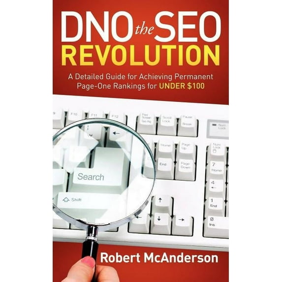 Dno the Seo Revolution: A Detailed Guide for Achieving Permanent Page-One Rankings for Under $100, (Paperback)