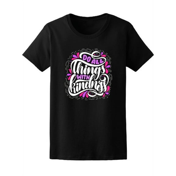 Do All Things With Kindness T-Shirt Women -Image by Shutterstock, Female Medium