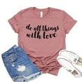 thumbnail image 1 of Do All Things With Love T-shirt Inspirational Shirt Women's Spiritual Tee Yoga Shirts Motivational Tshirt Kindness Gift, 1 of 3