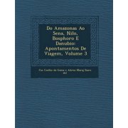 Do Amazonas Ao Sena, Nilo, Bosphoro E Danubio Apontamentos de Viagem, Volume 3 Paperback