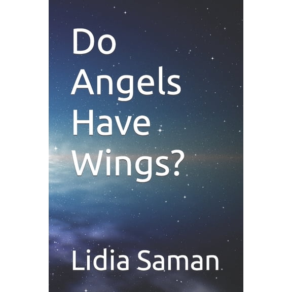 Do Angels Have Wings? Paperback 1976775493 9781976775499 Lidia Saman