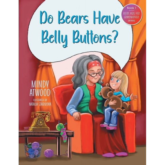 Alexis Asks Her Grandmother "Do Bears Have Belly Buttons?", (Paperback)