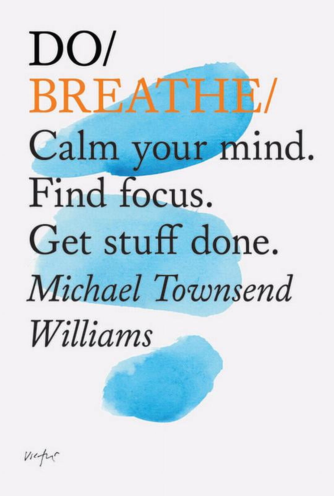 Do Breathe: Calm Your Mind. Find Focus. Get Stuff Done. [Book]