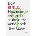 thumbnail image 1 of Do Books Do Build: How to Make and Lead a Business the World Needs, Book 28, (Paperback), 1 of 1