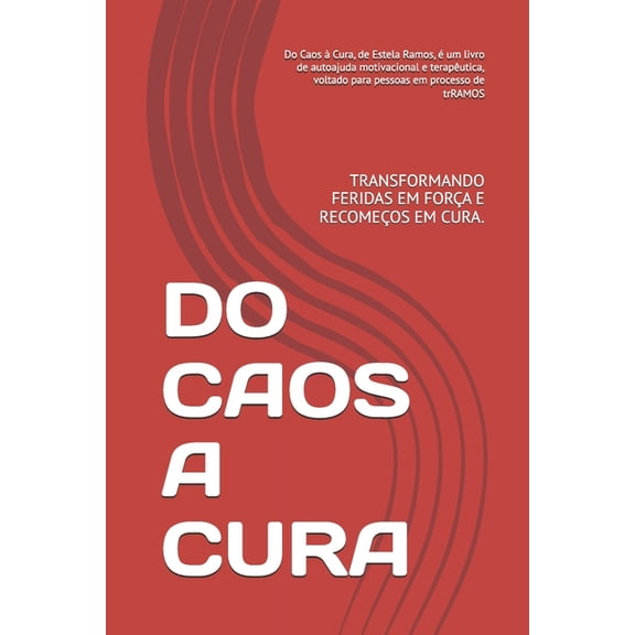 Do Caos a Cura: Transformando Feridas Em Fora E Recomeos Em Cura., (Paperback)