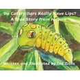 thumbnail image 1 of Do Caterpillars Really Have Lips?: A True Story From Nature, (Paperback), 1 of 1