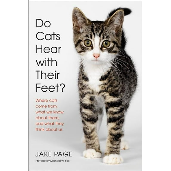 Pre-Owned Do Cats Hear with Their Feet? : Where Come From, What We Know about Them, and They Think Us