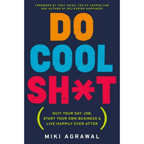 Do Cool Sh*t: Quit Your Day Job, Start Your Own Business, and Live Happily Ever After, (Paperback)