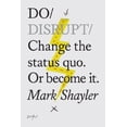 thumbnail image 1 of Pre-Owned Do Disrupt: Change the status quo. Or become it. (Paperback) 1907974040 9781907974045, 1 of 1