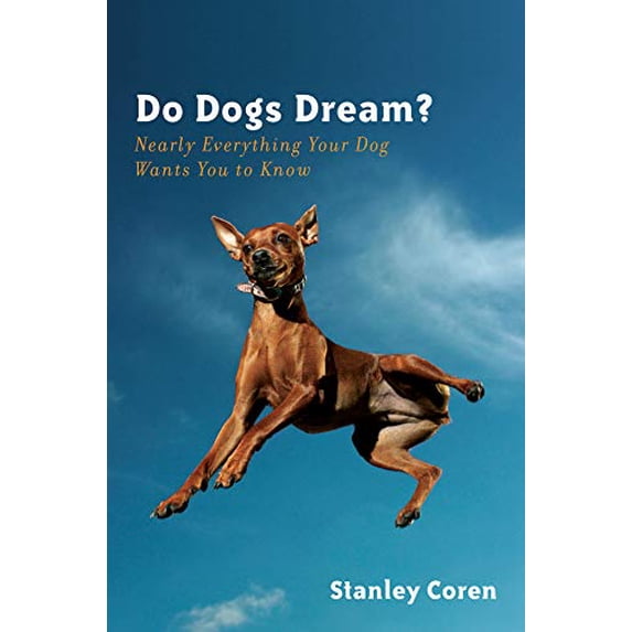 Do Dogs Dream?: Nearly Everything Your Dog Wants You to Know (Hardcover) by Stanley Coren