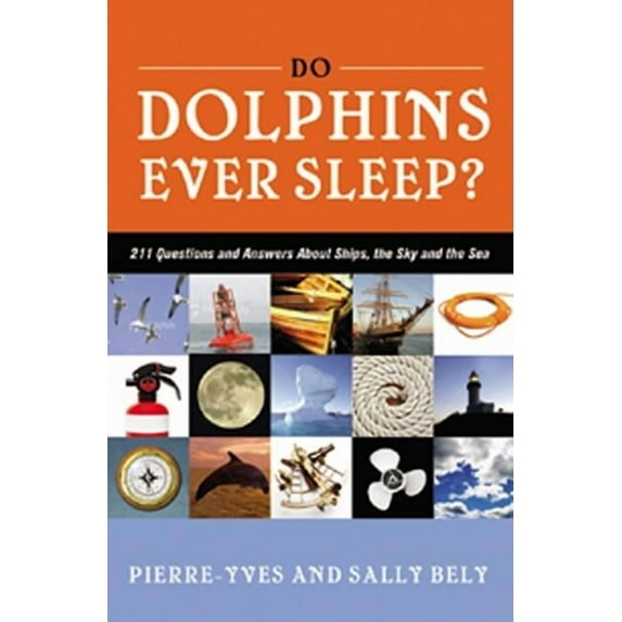 Do Dolphins Ever Sleep? : 211 Questions and Answers about Ships, the Sky and the Sea (Paperback)