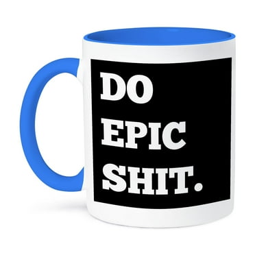 3dRose, Do Epic Shit, white letters on a black background, 11oz Two-Tone Blue Mug