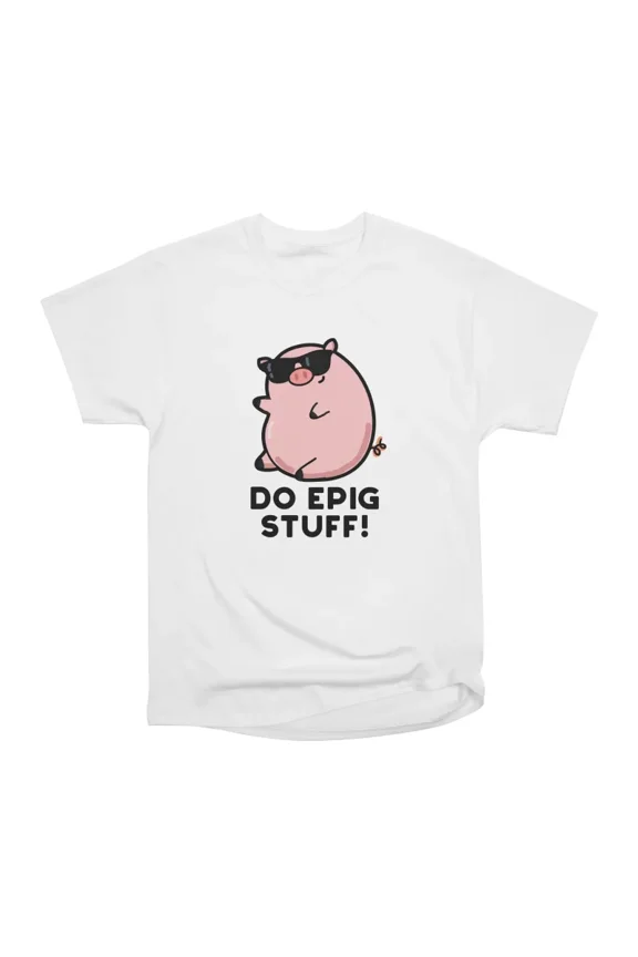 Do Epig Stuff Cute Epic Pig Pun T-Shirt Tee Gift For Him Merch For Her Apparel For Friend
