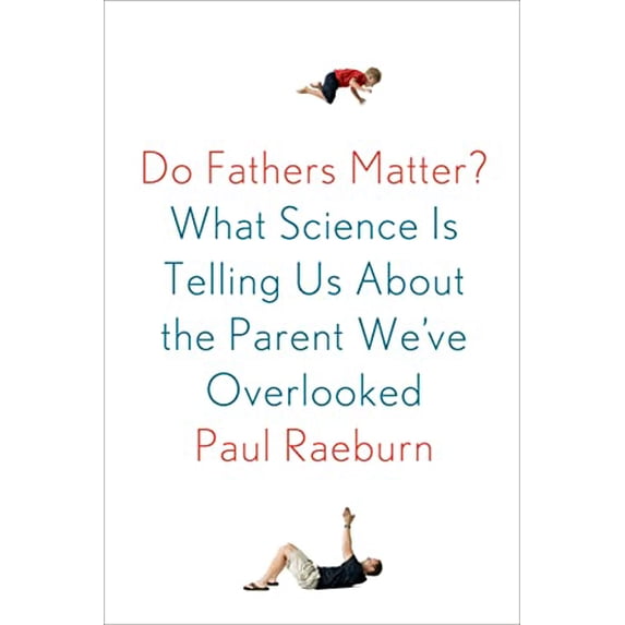Pre-Owned Do Fathers Matter?: What Science Is Telling Us About the Parent We've Overlooked Paperback