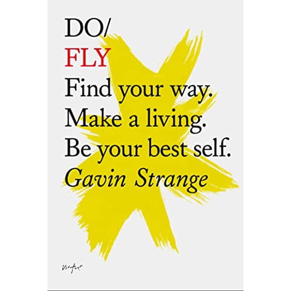 Pre-Owned Do Fly: Find Your Way. Make a Living. Be Your Best Self. (Paperback) 1907974261 9781907974267