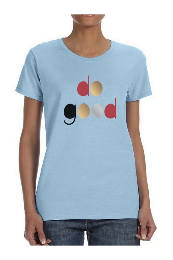 Do Good! Women T-Shirt, Female Medium