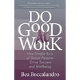 thumbnail image 1 of Do Good at Work: How Simple Acts of Social Purpose Drive Success and Wellbeing, (Paperback), 1 of 1