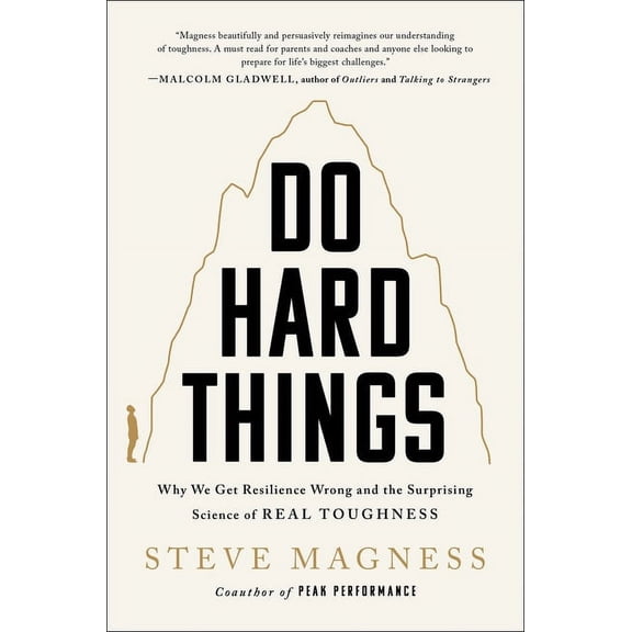 Do Hard Things: Why We Get Resilience Wrong and the Surprising Science of Real Toughness, (Hardcover)