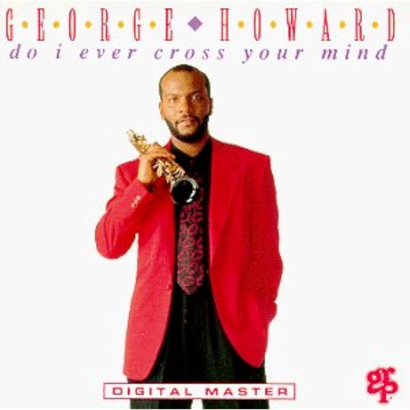 Do I Ever Cross Your Mind? (CD) by George Howard