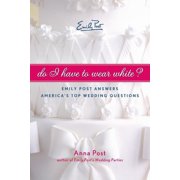 Do I Have to Wear White? Emily Post Answers Americas Top Wedding Questions, Paperback