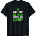 thumbnail image 1 of Do I Look Better With My New Liver - Liver Transplant T-Shirt, 1 of 4