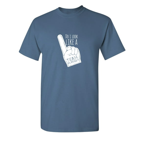 Do I Look Like A Team Player Sarcastic Humor Graphic Novelty Funny T Shirt