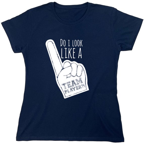 Do I Look Like A Team Player Sarcastic Humor Novelty Funny Women's Casual Tees