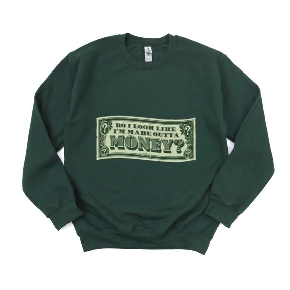 Do I Look Like I'm Made Outta Money Funny Parent Humor Graphic Dad Sweatshirt, for men & women, up to size 5XL