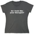 thumbnail image 1 of Do I Look Like Your Therapist Sarcastic Humor Novelty Funny Women's Casual Tees, 1 of 3