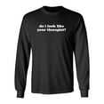 thumbnail image 1 of Do I Look Like Your Therapist Sarcastic Novelty Gift Idea Adult Humor Funny Men's Long Sleeve Shirts, 1 of 3