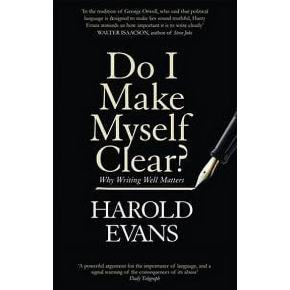 Do I Make Myself Clear? : Why Writing Well Matters