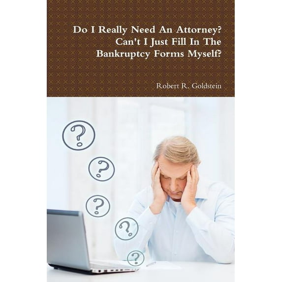 Do I Really Need An Attorney? Can't I Just Fill In The Bankruptcy Forms Myself?, (Paperback)