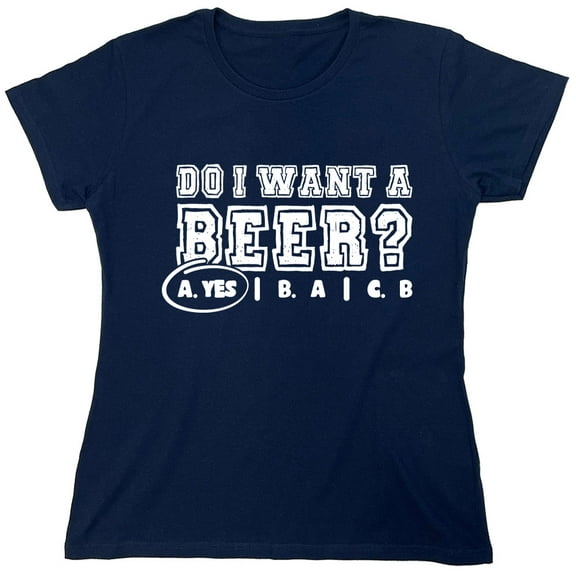 Do I Want A B**r Yes Sarcastic Humor Novelty Funny Women's Casual Tees