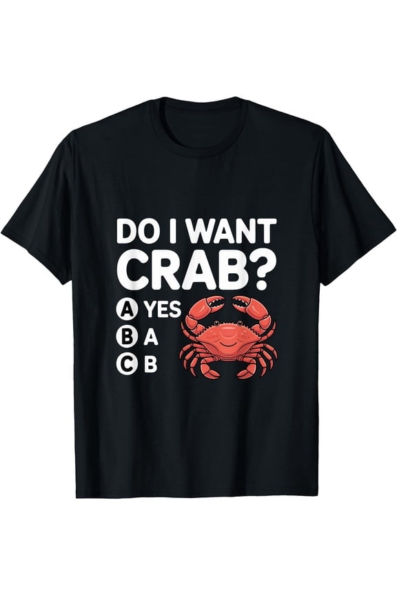 Do I Want Crab Funny Meme T-Shirt
