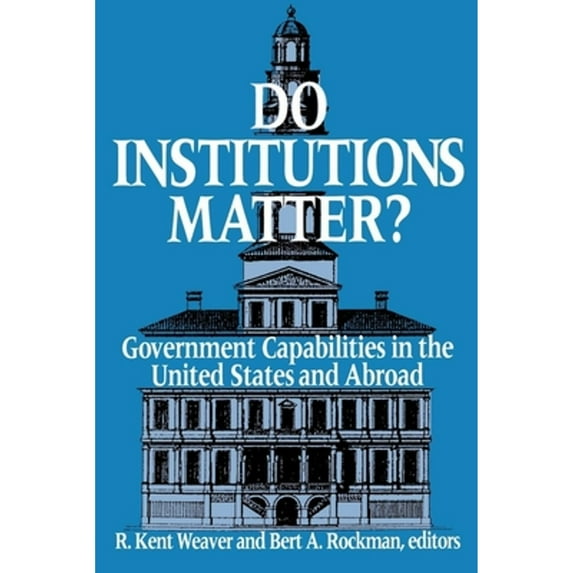 Pre-Owned Do Institutions Matter? : Government Capabilities in the United States and Abroad (Paperback) 9780815792550