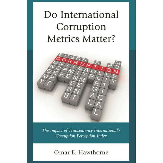 Do International Corruption Metrics Matter?: The Impact of Transparency International's Corruption Perception Index, (Hardcover)