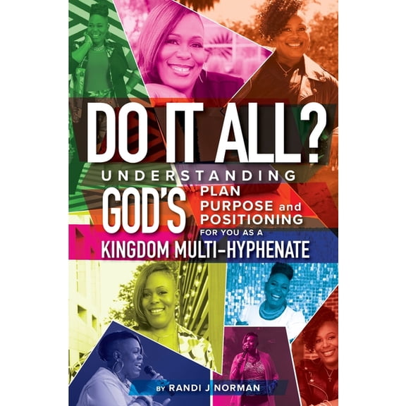Do It All?: Understanding God's Plan, Purpose and Positioning for You as a Kingdom Multi-Hyphenate, (Paperback)