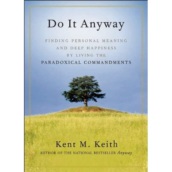 Pre-Owned Do It Anyway: Finding Personal Meaning and Deep Happiness by Living the Paradoxical Commandments (Paperback) 1577316282 9781577316282