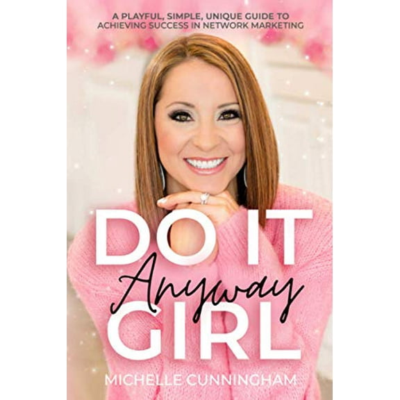 Pre-Owned Do It Anyway, Girl: A Playful, Simple, Unique Guide To Achieving Success In Network Marketing (Paperback) 1736105809 9781736105801