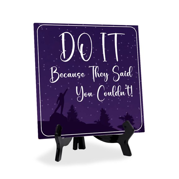 Do It Because They Said You Couldn't 5"x 5" Square Table Sign With Acrylic Easel | Inspiration and Motivation Affirmation Quotes