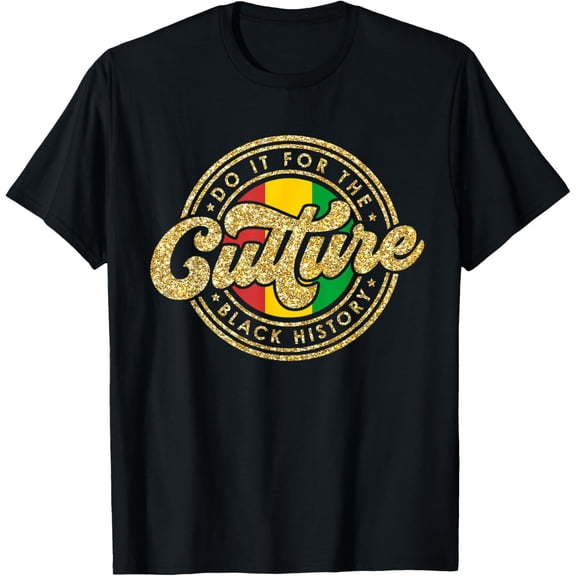 Do It For The Culture Black History Day T-Shirt Tops Tee