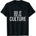 thumbnail image 1 of Do It For The Culture T-Shirt Trending T-shirt Tee, 1 of 4