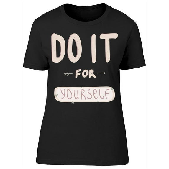 Do It For Yourself T-Shirt Women -Image by Shutterstock, Female Medium