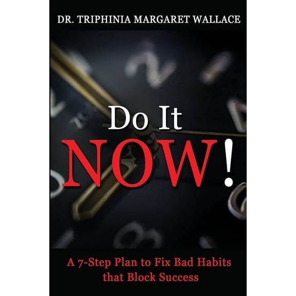 Do It NOW!: A 7-Step Plan to Fix Bad Habits that Block Success (Paperback)