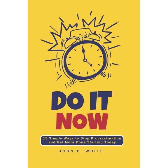 Do It Now: 10 Proven Ways to Stop Procrastination and Get More Done Starting Today, (Paperback)