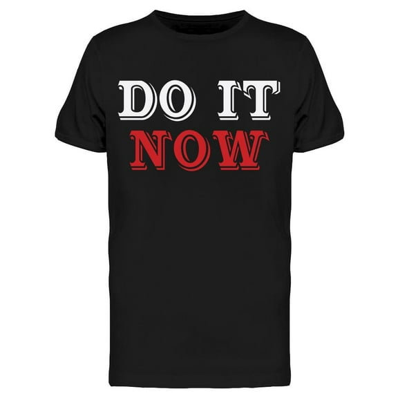 Do It Now Funny Phrase Men's T-shirt