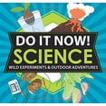 thumbnail image 1 of Pre-Owned Do It Now! Science: Wild Experiments & Outdoor Adventures (Paperback) 1616283920 9781616283926, 1 of 1